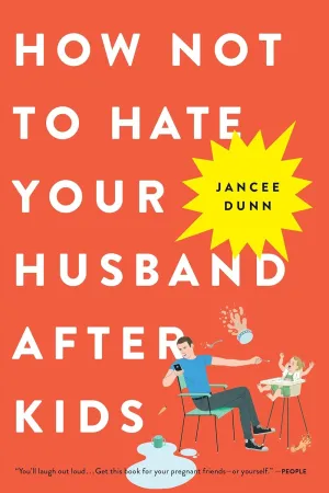 How Not to Hate Your Husband After Kids Paperback  March 27, 2018