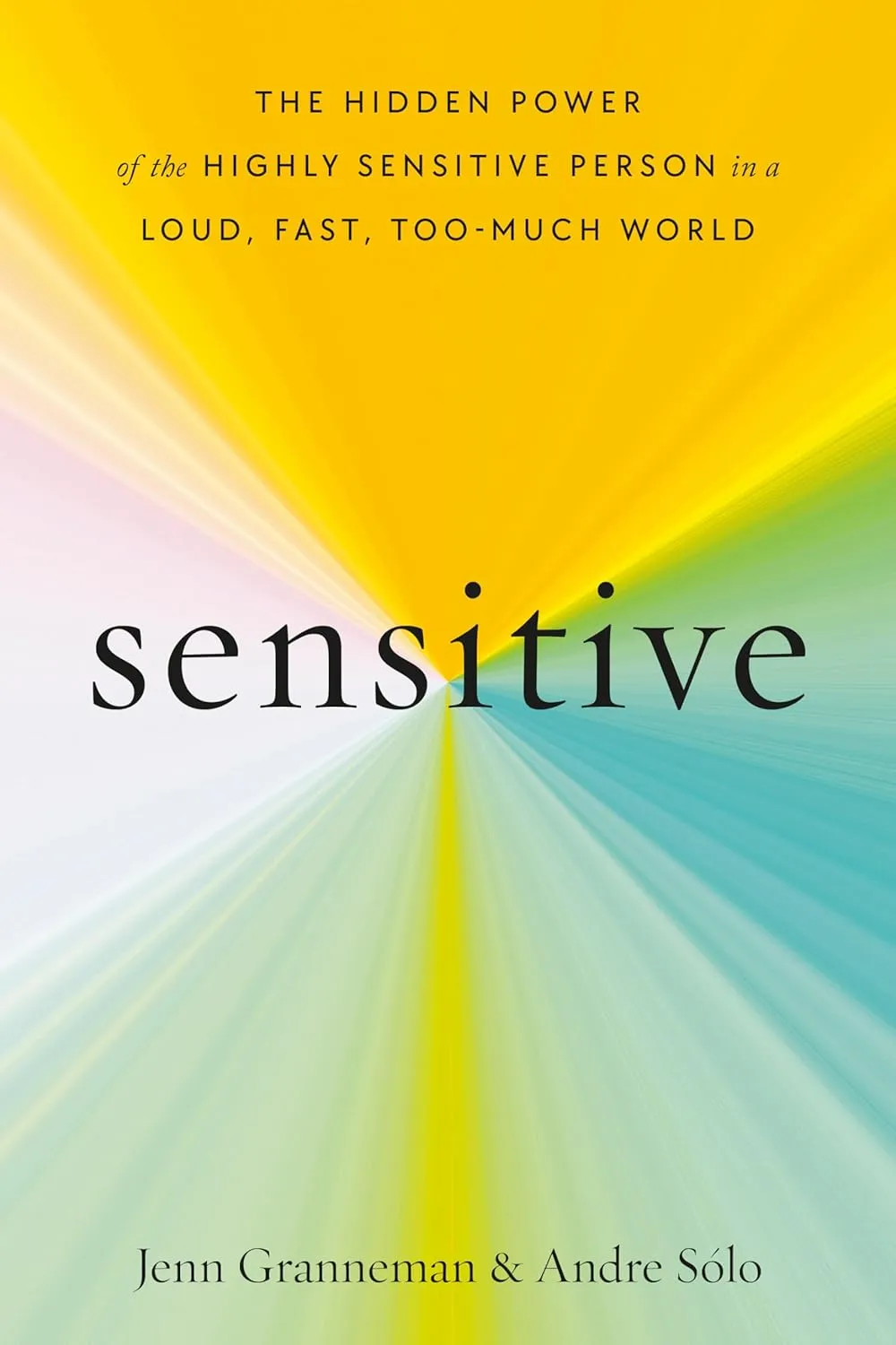 Sensitive: The Hidden Power of the Highly Sensitive Person in a Loud, Fast, Too-Much World Hardcover  February 28, 2023