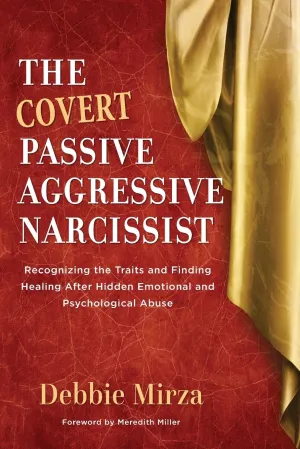 The Covert Passive-Aggressive Narcissist: Recognizing the Traits and Finding Healing After Hidden Emotional and Psychological Abuse (The Narcissism Series) Paperback  December 6, 2017